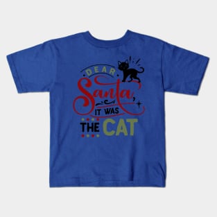 Dear Santa it was the cat Kids T-Shirt